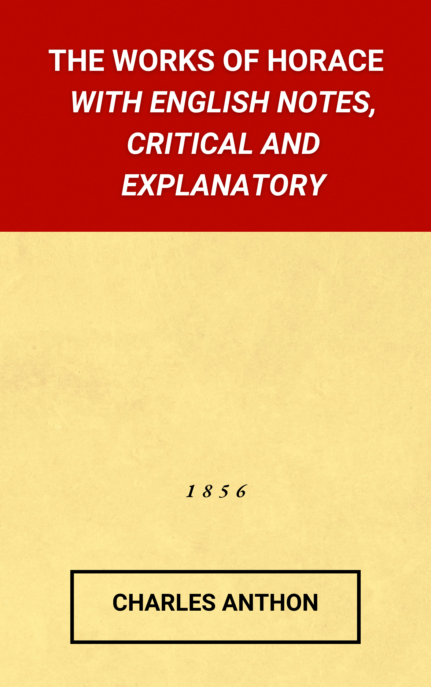 The Works of Horace : with English Notes, Critical and Explanatory by Anthon (Harcover)